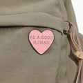 Pin Corazón " Be a good human"